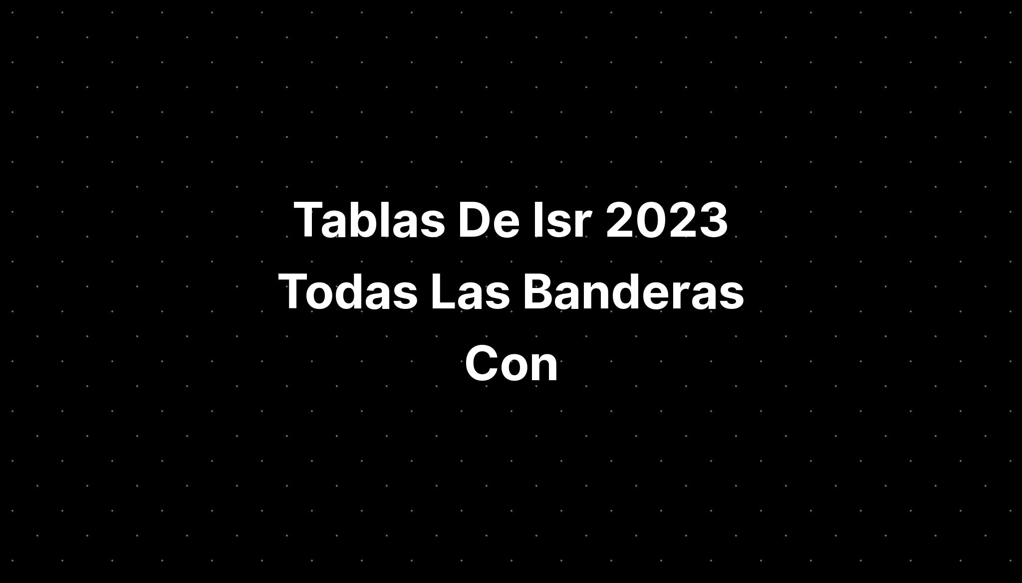 Tablas De Isr 2023 Todas Las Banderas Con Nombres De Paises En IMAGESEE